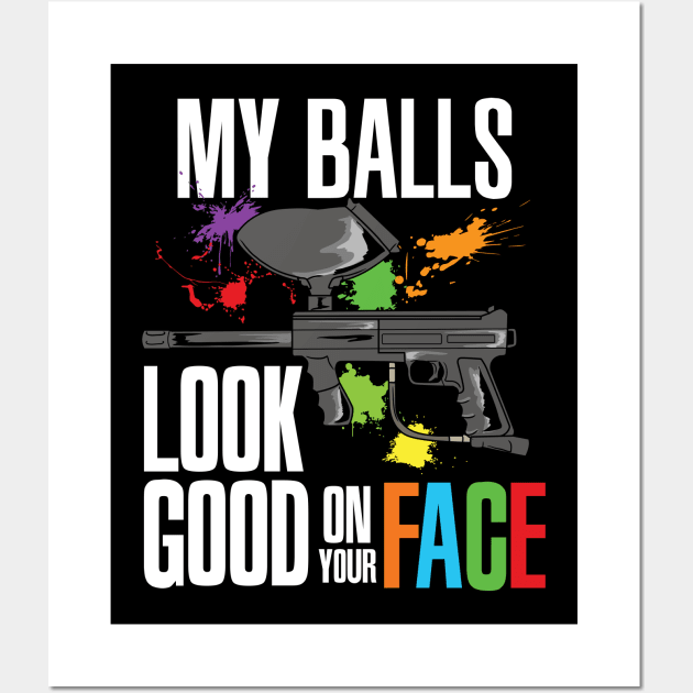 My Balls look good on your Face Paintball Player Pun Wall Art by Riffize